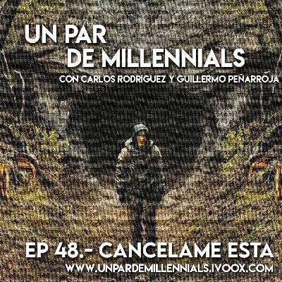 #48 Cancélame Esta