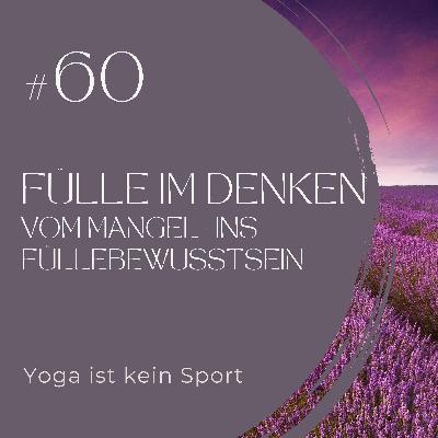 #60 Fülle im Denken - Vom Mangel-ins Füllebewusstsein #60 Fülle im Denken - Vom Mangel-ins Füllebewusstsein