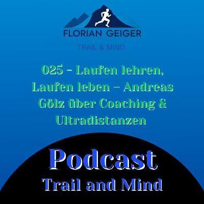 #025 - Laufen lehren, Laufen leben – Andreas Gölz über Coaching & Ultradistanzen #025 - Laufen lehren, Laufen leben – Andreas Gölz über Coaching & Ultradistanzen
