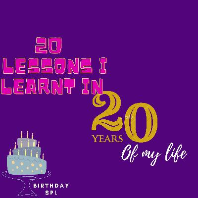 Ep 5: 20 lessons I learnt in 20 years of my life.