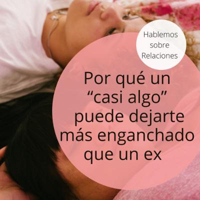 Por qué un “casi algo” puede dejarte más enganchado que un ex Por qué un “casi algo” puede dejarte más enganchado que un ex