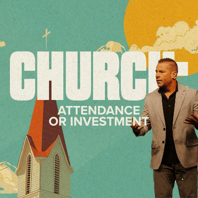 Church: Attendance or Investment?