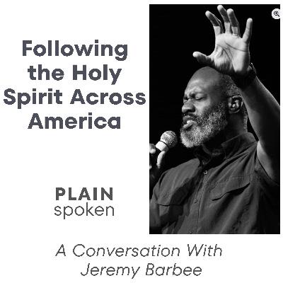 Following the Holy Spirit Across America - A Conversation with Jeremy Barbee