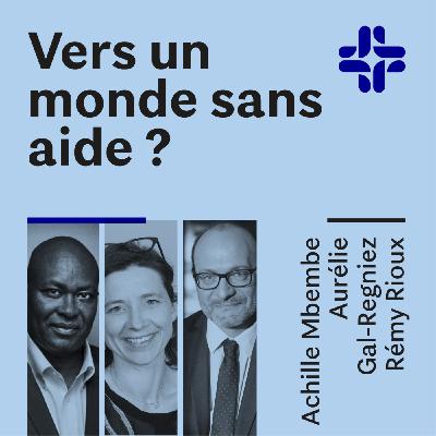 Achille Mbembre Aurélie Gal-Regniez Rémy Rioux - Vers un monde sans aide ? Achille Mbembre Aurélie Gal-Regniez Rémy Rioux - Vers un monde sans aide ?