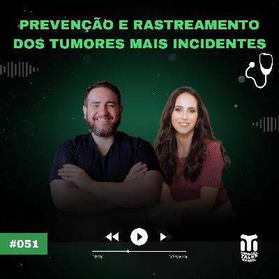 #051 - Prevenção e Rastreamento dos Tumores mais Incidentes I Juliana Ominelli