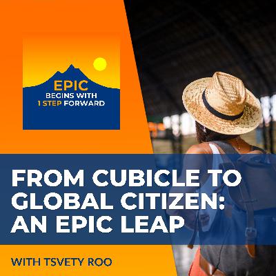 From Cubicle To Global Citizen: An Epic Leap With Tsvety Roo From Cubicle To Global Citizen: An Epic Leap With Tsvety Roo