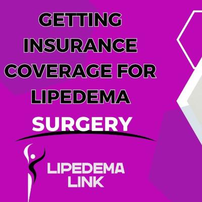 Getting Insurance Coverage for Lipedema Surgery :Tips from A Patient Advocate