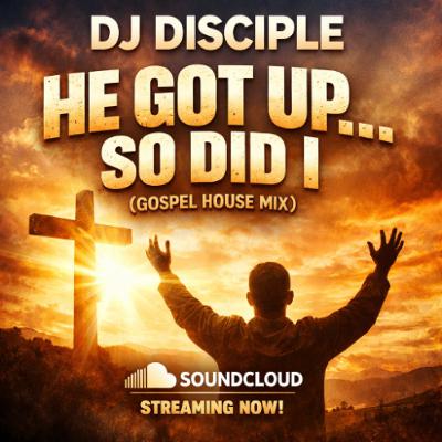 He Got Up... So Did I - DJ Disciple Gospel House Mix He Got Up... So Did I - DJ Disciple Gospel House Mix