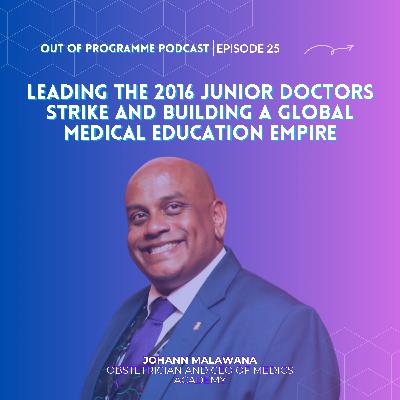 Episode 25: Dr Johann Malawala on Leading the 2016 Junior Doctors Strike and Building a Global Medical Education Empire Episode 25: Dr Johann Malawala on Leading the 2016 Junior Doctors Strike and Building a Global Medical Education Empire