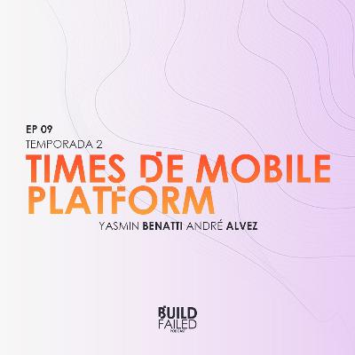 T02E09 - Times de Mobile Platform (Yasmin Benatti & Andre Alves) T02E09 - Times de Mobile Platform (Yasmin Benatti & Andre Alves)