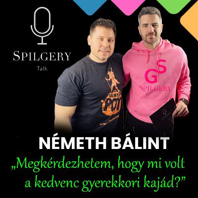 SPILGERY Talk | 42. rész | Németh Bálint - Megkérdezhetem, hogy mi volt a kedvenc gyerekkori kajád?