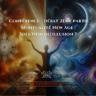 Conférence-Débat 2ème partie - Spiritualité New Age : Solution ou illusion ?