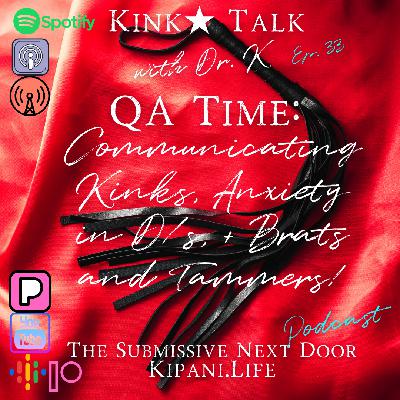 Ep. 33 - QA Time Communicating Kinks, Brat dynamics, and Anxiety within D/s