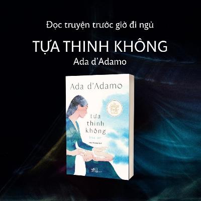 Đọc sách trước giờ đi ngủ 55: Tựa thinh không - Ada d'Adamo