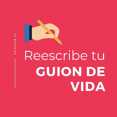 Reescribe tu guion de vida
