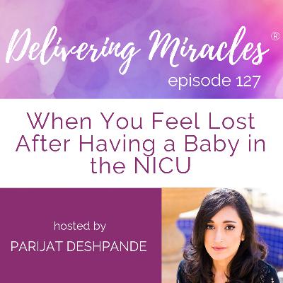 127:  When You Feel Lost After Having a Baby in the NICU