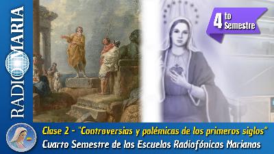 Clase 2 – “Controversias y polémicas de los primeros siglos” – Cuarto semestre de las Escuelas radiofónicas Marianas