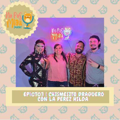 90 - Chismesito Draguero con La PérezHilda 🌟