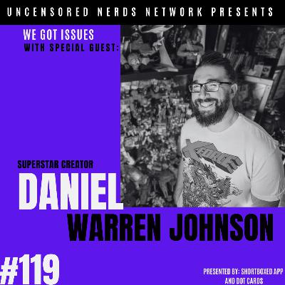 #119 We Got Issues: with Daniel Warren Johnson