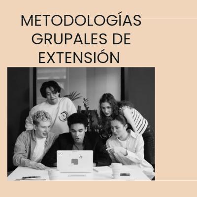 METODOLOGÍAS GRUPALES DE EXTENSIÓN