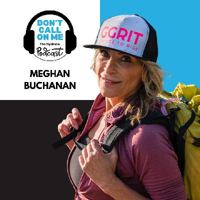 Defying Limits: Meghan Buchanan's Journey from Dyslexia to the World's Highest Peaks | Dont Call on Me, The Dyslexia Podcast Episode 25 Defying Limits: Meghan Buchanan's Journey from Dyslexia to the World's Highest Peaks | Dont Call on Me, The Dyslexia Podcast Episode 25
