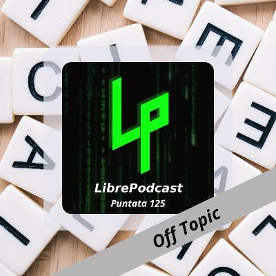 Liberamente Off Topic Estate 2025 (parte 2) - ep. 125