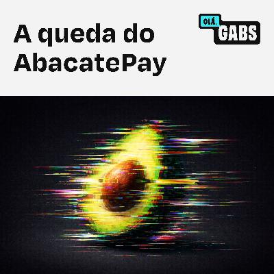 #80 A queda da AbacatePay