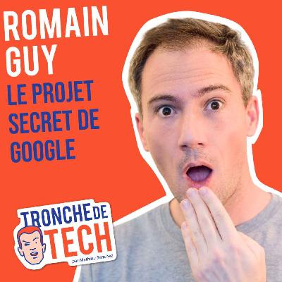 #63 - Romain Guy - Le projet secret de Google
