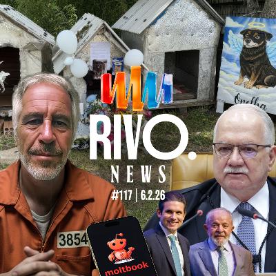 BRASÍLIA DE VOLTA, MOLTBOOK, MAIS PÁGINAS DE EPSTEIN E "DESFECHO" DO ORELHA | RivoNews #117 - 06/02