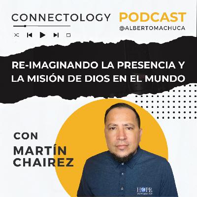 Ep. 63 Re-imaginando la presencia y la misión de Dios en el mundo con Martín Chairez