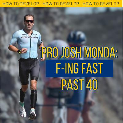 Episode 27: F-ing Fast Past Forty: Pro Josh Monda Keeps Getting Faster
