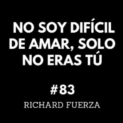 Richard Fuerza #83 | No soy difícil de amar, solo no eras tú