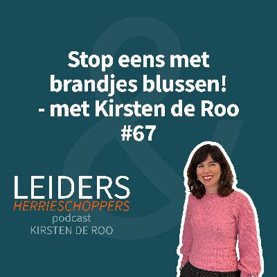 Stop eens met brandjes blussen! - met Kirsten de Roo #67 Stop eens met brandjes blussen! - met Kirsten de Roo #67
