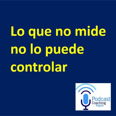 Lo que no mide no lo puede controlar