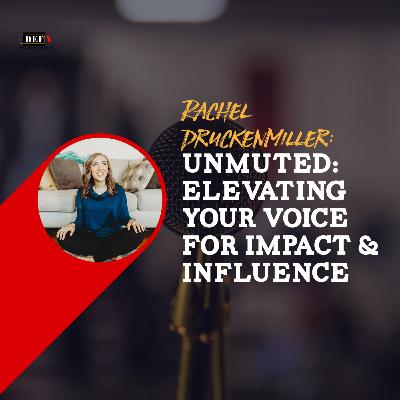 UNMUTED: Elevating Your Voice for Impact & Influence