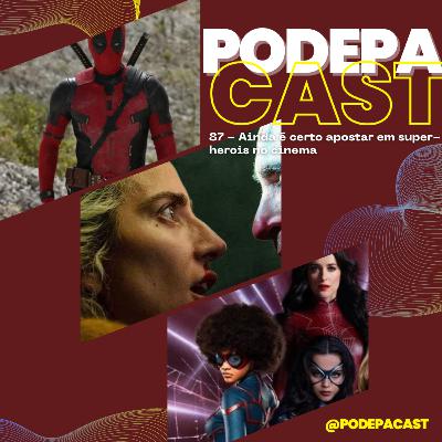 PodePaCast 87 - Ainda é certo apostar em super-heróis no cinema