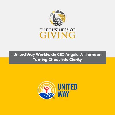 United Way Worldwide CEO Angela Williams on Turning Chaos Into Clarity United Way Worldwide CEO Angela Williams on Turning Chaos Into Clarity
