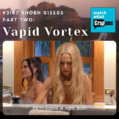 #3167 RHOBH S15E05 Part Two: Vapid Vortex #3167 RHOBH S15E05 Part Two: Vapid Vortex