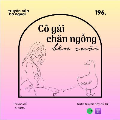 [ Tập 196] Cô gái chăn ngỗng bên suối - Truyện cổ Grimm