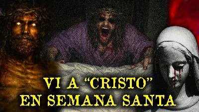 "Vi A CRISTO En Semana Santa" - Relatos Aterradores De Semana Santa "Vi A CRISTO En Semana Santa" - Relatos Aterradores De Semana Santa