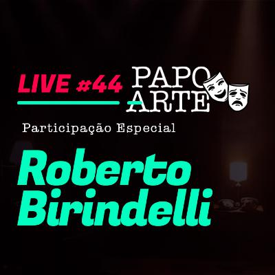 ROBERTO BIRINDELLI #44 | PAPO ARTE - AO VIVO - 21/09/20 ROBERTO BIRINDELLI #44 | PAPO ARTE - AO VIVO - 21/09/20