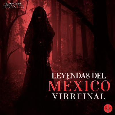 EP#4: LEYENDAS DEL MÉXICO VIRREINAL