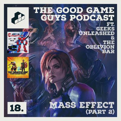 18. Mass Effect (Part 2) ft. Geeks Unleashed & The Oblivion Bar