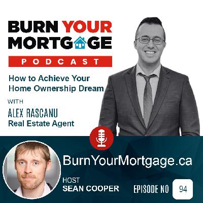 The Burn Your Mortgage Podcast: How to Achieve Your Home Ownership Dream with Alex Rascanu The Burn Your Mortgage Podcast: How to Achieve Your Home Ownership Dream with Alex Rascanu