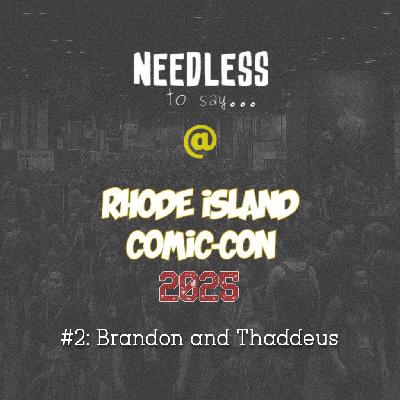 RI Comic Con 2025 Recap #2: Brandon and Thaddeus