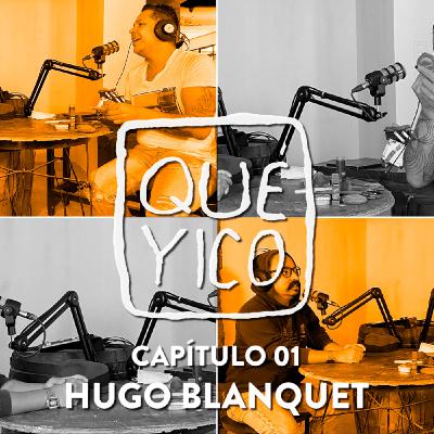 Qué Yico: Hugo Blanquet