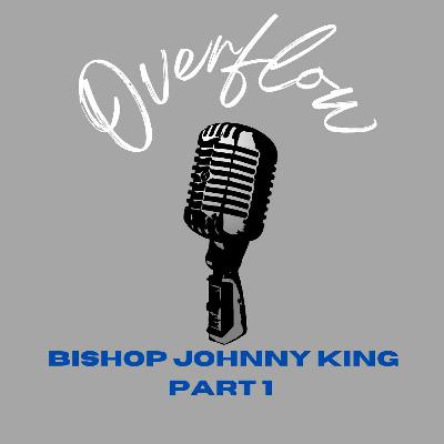 Bishop Johnny King Part 1