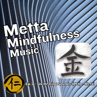 Ep.3 - Six Healing Sounds (Pt.1) - Metal