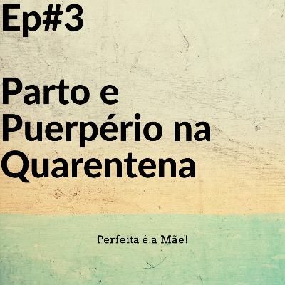 Ep #3 Parto e Puerpério na Quarentena