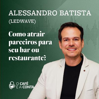 O Café e a Conta #115 - Alessandro Batista: Como atrair parceiros para seu bar ou restaurante?